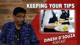 KEEPING YOUR TIPS Dinesh D’Souza Podcast Ep854 [upl. by Hpesoj]