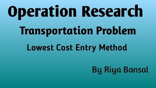 Operation Research  Transportation Problem part 2  Lowest Cost Entry Method [upl. by Eudocia]