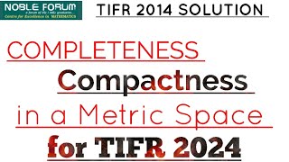 Completeness amp Compactness in a Metric Space for TIFR 2024  TIFR 2014 SOLUTION  Noble Forum [upl. by Netsriik]