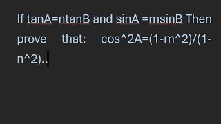 If tanAntanB and sinAmsinB Then prove that Cos2A1m21n2 [upl. by Etteniuq537]