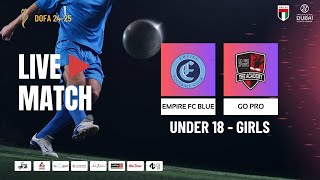 DOFA LEAGUE  U18GIRLS  EMPIRE FC BLUE vs GO PRO [upl. by Nissie751]