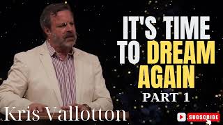 Kris Vallotton  Its Time to Dream Again  Part 1 [upl. by Tedric5]