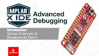 MPLAB® X IDE Advanced Debugging  Series Overview amp Breakpoints Demo [upl. by Urissa801]