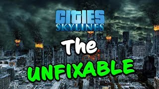 THE UNFIXABLE CITY in Cities Skylines [upl. by Adiell958]