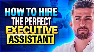 How To Hire The Perfect Executive Assistant [upl. by Yecal739]