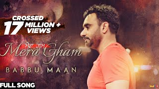 Babbu Maan  Mera Gham  Full Audio Song [upl. by Anitnemelc748]