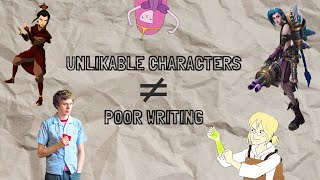 Unlikable Characters THIS IS GOOD [upl. by Jezabel]