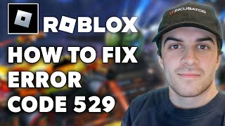 How to Fix Roblox Error Code 529 Full 2024 Guide [upl. by Swane53]