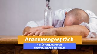 FSP Teil 1  Anamnesegespräch  Fall Va Ösophaguskarzinom  übermäßiger Alkoholkonsum [upl. by Lissy]