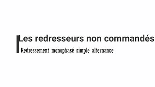 2 Le redressement non commandé monophasé et simple alternance [upl. by Dlarrej]