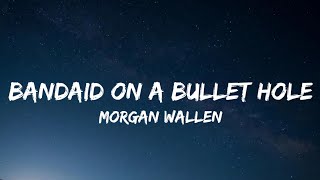 Morgan Wallen – Bandaid On A Bullet Hole Lyrics [upl. by Laroy125]