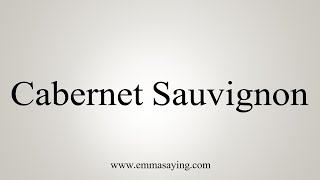 How To Say Cabernet Sauvignon [upl. by Lekym]