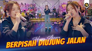 HAPPY ASMARA  BERPISAH DIUJUNG JALAN  Official Live Video Royal Music [upl. by Hagi333]