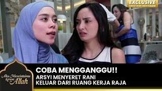 BERTENGKAR HEBAT Arsyi Menjauhi Rani Dari Raja  AKU MENCINTAIMU KARENA ALLAH  EXCLUSIVE  EPS14 [upl. by Ultann177]