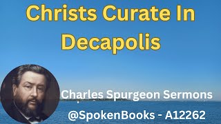 quotChrists Curate In Decapolisquot A12262  Charles Spurgeon Sermons [upl. by Asyram]