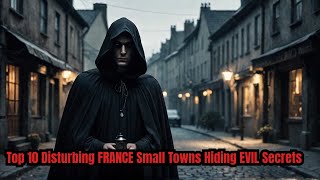 Top 10 Disturbing FRANCE Small Towns Hiding EVIL Secrets ‼️ [upl. by Libbie]