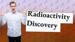 How was radioactivity accidentally discovered [upl. by Kwapong]