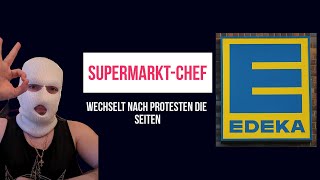 EDEKA SupermarktChef wechselt nach Protest die Seiten [upl. by Giefer551]