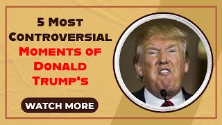 5 Controversial Trump Moments That America CAN’T Forget 😡🔥The Truth Behind The Chaos 😱 Top 5 Saga [upl. by Enneira495]