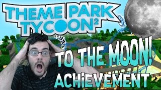 TO THE MOON Achievement Theme Park Tycoon 2 [upl. by Innavoj]