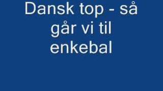 dansk top  så går vi til enkebal [upl. by Naitsirc150]