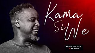 Kanjii Mbugua feat Pambio Worship  Kama Si We OFFICIAL 4K VIDEO [upl. by Ennairol]