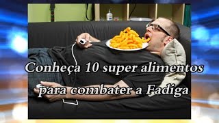 Conheça 10 super alimentos para combater a Fadiga [upl. by Eelyma859]