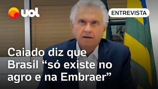 Caiado diz que Brasil só existe no agro e na Embraer Fora isso é o que no mundo [upl. by Sherill]