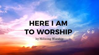 Here I am to worship LYRICS  Hillsong Worship [upl. by Saenihp281]