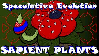 Speculative Evolution Sapient Plants [upl. by Nilyam]