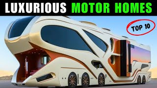 10 Luxurious Motor Homes That Will Blow Your Mind [upl. by Nacim82]