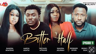 💛BITTER HALF💚EPISODE 11 FT 3940KYEKYEKUAaRON ADATSIJESSICASANDRA BOATENGKAFUI [upl. by Oluap61]