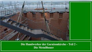 Die Handwerker der Garnisonkirche  Teil 2 Die Metallbauer [upl. by Tnecniv880]