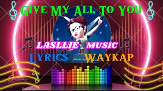 Give My All To You with lyrics by Waykap [upl. by Alithea]