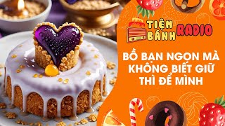 Tâm sự số 759 🌈 Bồ bạn ngon mà ko biết giữ thì để mình 🌈 Tiệm Bánh Radio [upl. by Jeffery]