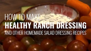 How to Make Ranch Dressing and Other Healthy Homemade Salad Dressing Recipes [upl. by Ellegna]