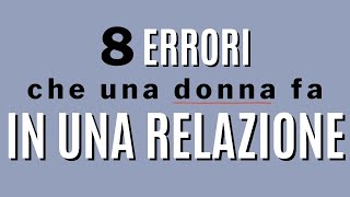 8 errori che commettono le donne in una relazione [upl. by Deb167]