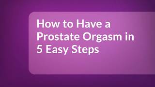 How To Have A Prostate Orgasm In 5 Easy Steps [upl. by Davine584]