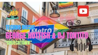 George Hoitfish amp Dj Tontito quotChuecaTownquot 6 techno music 2024 [upl. by Ianteen]