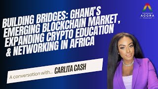 Ghanas Emerging Blockchain Market Expanding Crypto Education amp Networking in Africa  Carlita Cash [upl. by Suirada644]