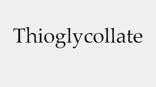 How to Pronounce Thioglycollate [upl. by Lillywhite]