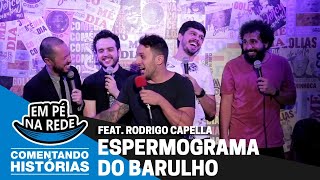 COMENTANDO HISTÓRIAS 25  UM ESPERMOGRAMA DO BARULHO Feat Rodrigo Capella [upl. by Saixela]