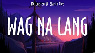 WAG NA LANG  MC Einstein ft Skusta Clee Lyrics  Nobela [upl. by Rednave778]