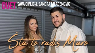 SAVA CIPLIC I SANDRA MLADENOVIĆ  ŠTA TO RADIŠ MARO  official cover 2023 [upl. by Quick492]