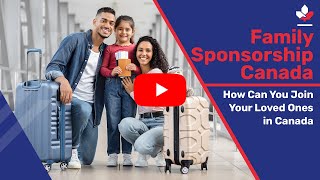 Family Sponsorship Canada How Can You Join Your Loved Ones in Canada [upl. by Donegan310]