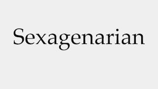 How to Pronounce Sexagenarian [upl. by Gerfen662]