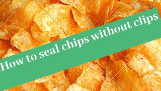 How to Reseal Chips WITHOUT CLIPS Hack 2019 [upl. by Eyllek]