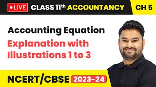 Accounting Equation  Explanation with Illustrations 1 to 3  Class 11 Accountancy Chapter 5  LIVE [upl. by Atwekk]