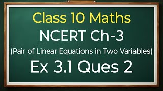 Class 10 Maths Ex 31 Ques 2 All Parts Pair Of Linear Equations In Two Variables  New NCERT [upl. by Desiri239]