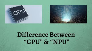 Difference between GPU and NPU  Unveiling the GPUNPU Distinction in Plain English [upl. by Jecon]